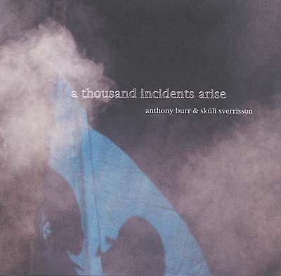 ANTHONY BURR AND SKULI SVERRISSON - A Thousand Incidents Arise [CD] (ONLINE ORDER ONLY)