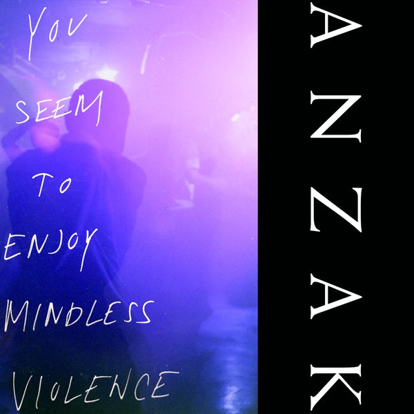 ANZAK - You Seem To Enjoy Mindless Violence [Vinyl] (ONLINE ORDER ONLY)