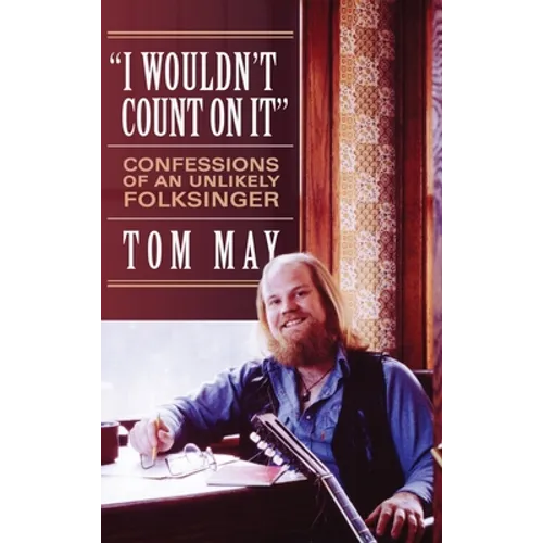 I Wouldn't Count On It: Confessions of an Unlikely Folksinger - Hardcover (ONLINE ORDER ONLY)