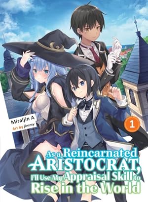 As a Reincarnated Aristocrat, I'll Use My Appraisal Skill to Rise in the World Vol 1 Light Novel (Online Order Only)