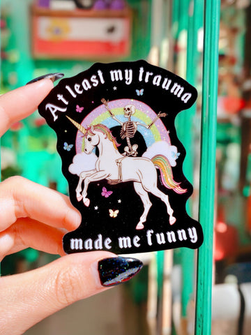 Funny Vinyl Sticker – At Least My Trauma Made Me Funny – Unicorn Skeleton Holographic Decal (Online Order Only)