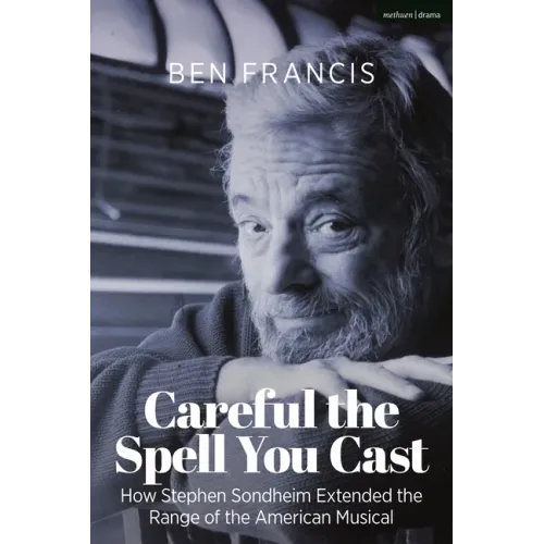 Careful the Spell You Cast: How Stephen Sondheim Extended the Range of the American Musical - Hardcover (ONLINE ORDER ONLY)