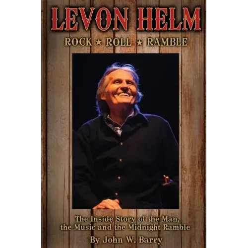 Levon Helm: Rock, Roll & Ramble-The Inside Story of the Man, the Music and the Midnight Ramble - Paperback (ONLINE ORDER ONLY)