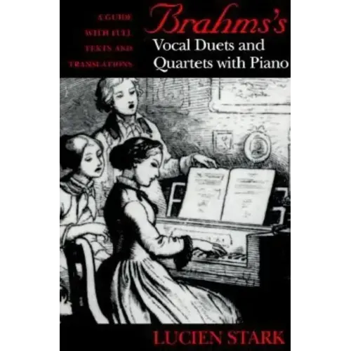 Brahms's Vocal Duets and Quartets with Piano: A Guide with Full Texts and Translations - Hardcover (ONLINE ORDER ONLY)