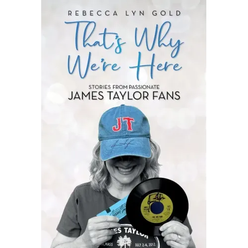 That's Why We're Here: Stories From Passionate James Taylor Fans - Paperback (ONLINE ORDER ONLY)