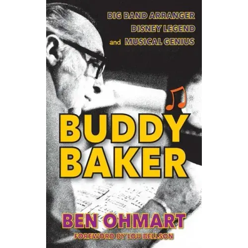 Buddy Baker: Big Band Arranger, Disney Legend & Musical Genius (hardback) - Hardcover (ONLINE ORDER ONLY)