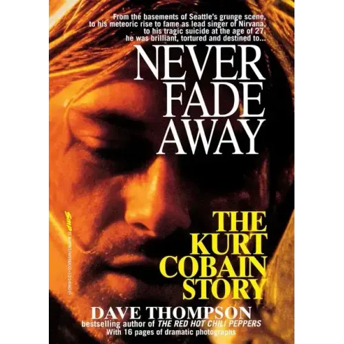 Never Fade Away: The Kurt Cobain Story - Paperback (ONLINE ORDER ONLY)