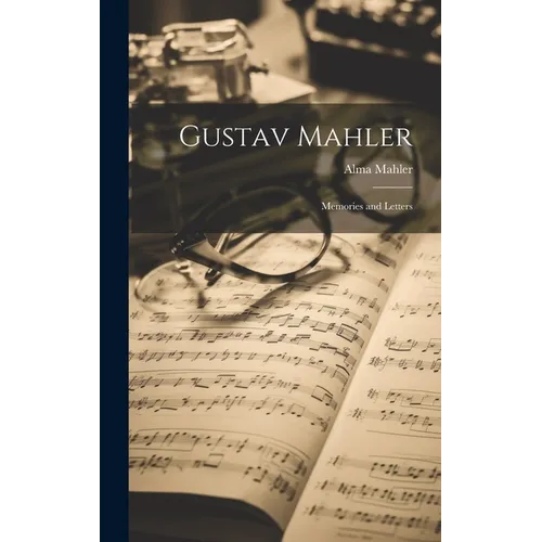 Gustav Mahler: Memories and Letters - Hardcover (ONLINE ORDER ONLY)