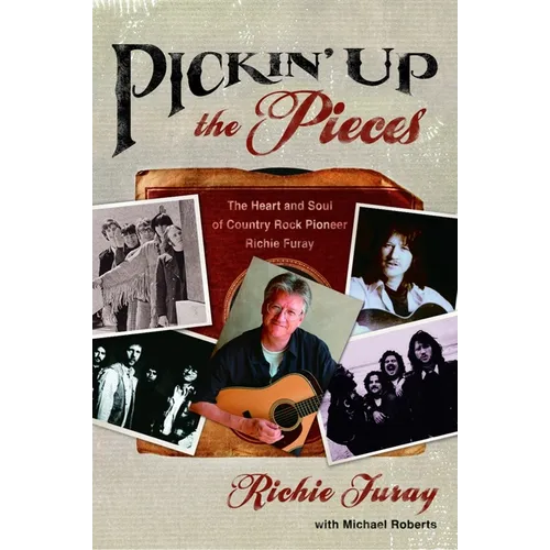 Pickin' Up the Pieces: The Heart and Soul of Country Rock Pioneer Richie Furay - Paperback (ONLINE ORDER ONLY)
