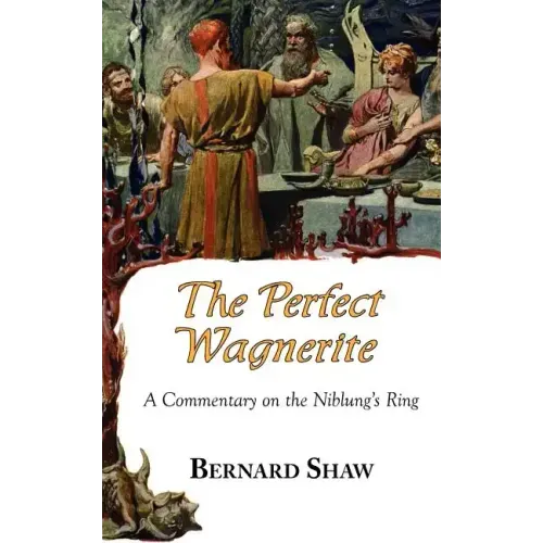 The Perfect Wagnerite - A Commentary on the Niblung's Ring - Paperback (ONLINE ORDER ONLY)