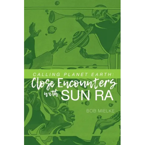 Calling Planet Earth: Close Encounters with Sun Ra - Paperback (ONLINE ORDER ONLY)