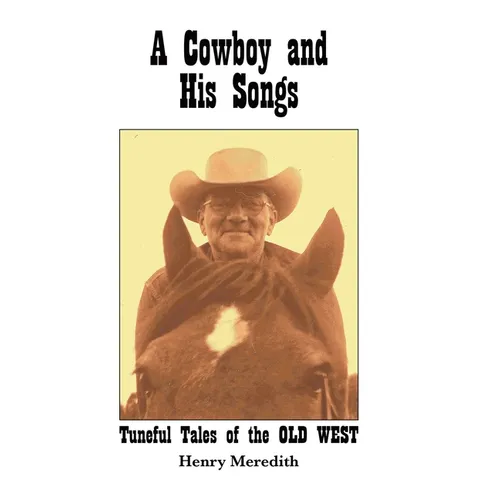 A Cowboy and His Songs: Tuneful Tales of the Old West - Hardcover (ONLINE ORDER ONLY)
