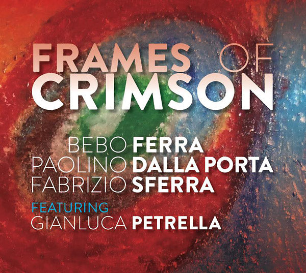 BEBO FERRA/PAOLINO DALLA PORTA/FABRIZIO SFERRA - Frames Of Crimson [CD] (ONLINE ORDER ONLY)
