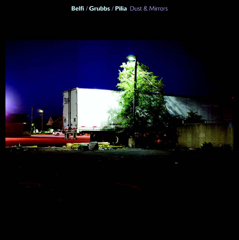 Belfi/Grubbs/Pilia - Dust & Mirrors [Vinyl] (ONLINE ORDER ONLY)