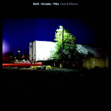 Belfi/Grubbs/Pilia - Dust & Mirrors [Vinyl] (ONLINE ORDER ONLY)
