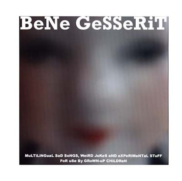 BENE GESSERIT - MuLTiLiNGuaL SaD SoNGS, WeiRD JoKeS aND eXPeRiMeNTaL STuFF FoR uSe By GRoWN-uP CHiLDReN [Vinyl] (ONLINE ORDER ONLY)