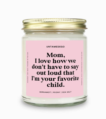 I Love How We Don't Have To Say Out Loud That I Am Your Favorite Child Gold Top Candle (ONLINE ORDER ONLY)