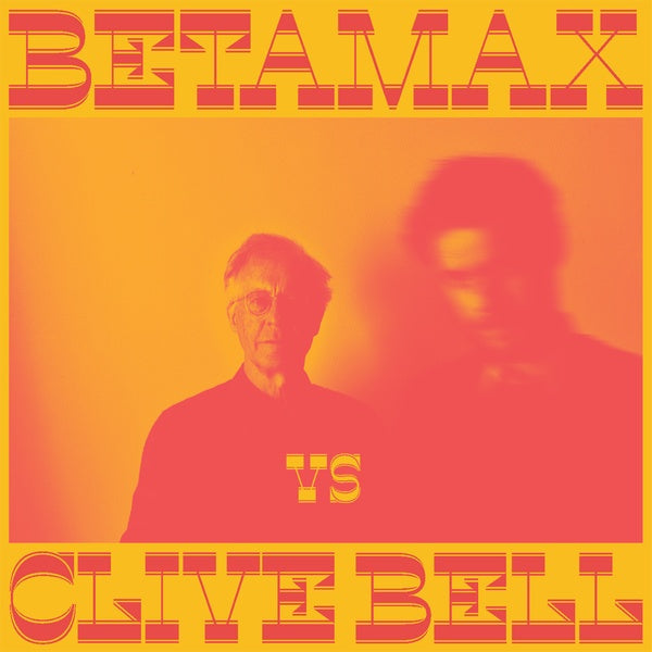 BETAMAX VS CLIVE BELL - Betamax Vs Clive Bell [Vinyl] (ONLINE ORDER ONLY)