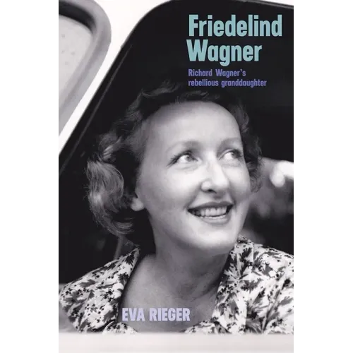 Friedelind Wagner: Richard Wagner's Rebellious Granddaughter - Hardcover (ONLINE ORDER ONLY)