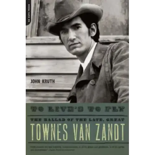 To Live's to Fly: The Ballad of the Late, Great Townes Van Zandt - Paperback (ONLINE ORDER ONLY)