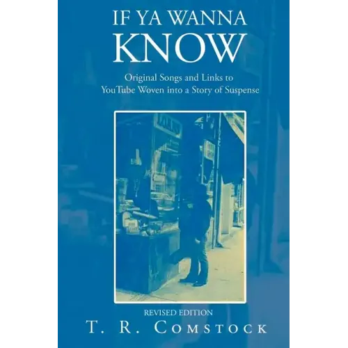 If Ya Wanna Know: Original Songs and Links to YouTube Woven into a Story of Suspense - Paperback (ONLINE ORDER ONLY)