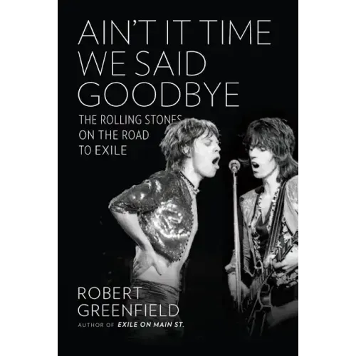 Ain't It Time We Said Goodbye: The Rolling Stones on the Road to Exile - Hardcover (ONLINE ORDER ONLY)