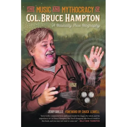 The Music and Mythocracy of Col. Bruce Hampton: A Basically True Biography - Paperback (ONLINE ORDER ONLY)