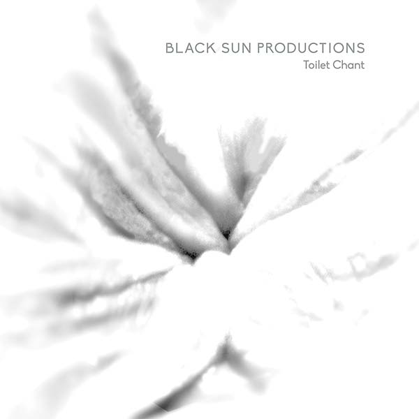 BLACK SUN PRODUCTIONS - Toilet Chant [Vinyl] (ONLINE ORDER ONLY)