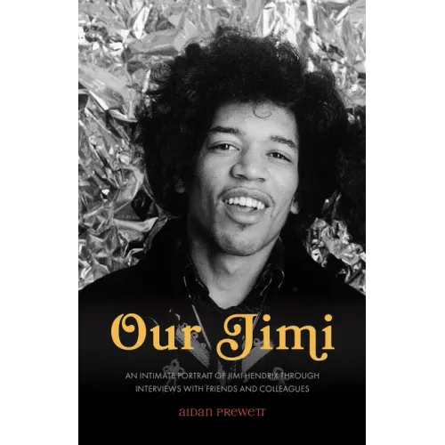 Our Jimi: An Intimate Portrait of Jimi Hendrix through Interviews with Friends and Colleagues - Paperback (ONLINE ORDER ONLY)