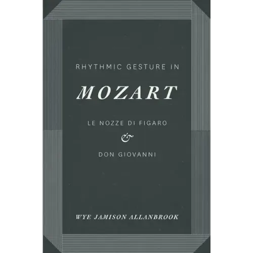 Rhythmic Gesture in Mozart: Le Nozze di Figaro and Don Giovanni - Paperback (ONLINE ORDER ONLY)
