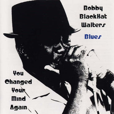 BOBBY BLACKHAT WALTERS - You Changed Your Mind Again [CD] (ONLINE ORDER ONLY)