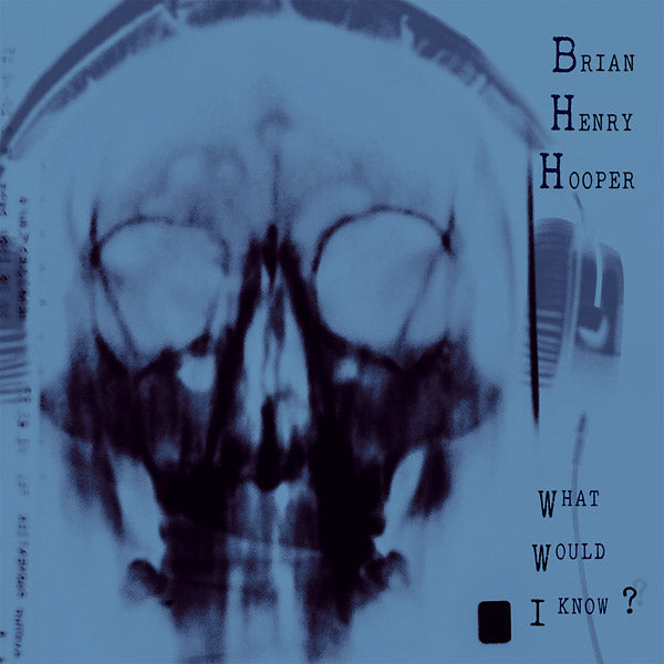 BRIAN HENRY HOOPER - What Would I Know? [Vinyl] (ONLINE ORDER ONLY)