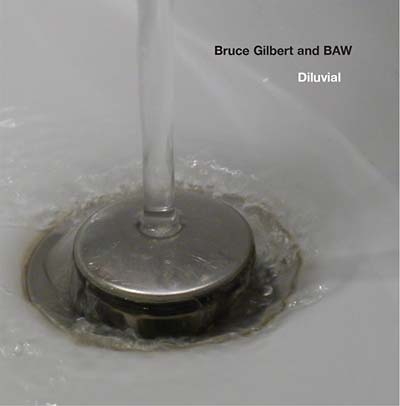 BRUCE GILBERT & BAW - Diluvial [CD] (ONLINE ORDER ONLY)