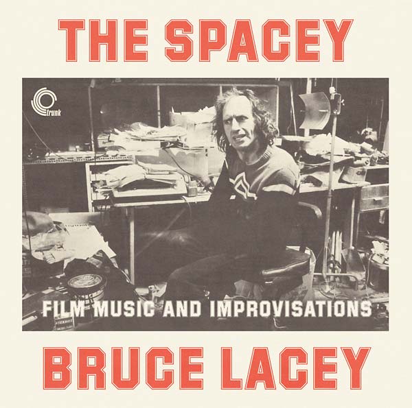 BRUCE LACEY - The Spacey Bruce Lacey: Film Music and Improvisations [CD] (ONLINE ORDER ONLY)