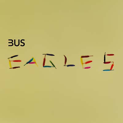 BUS - Eagles [Vinyl] (ONLINE ORDER ONLY)