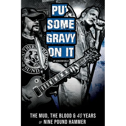 Put Some Gravy On It - The Mud, The Blood & 40 Years of Nine Pound Hammer - Paperback (ONLINE ORDER ONLY)
