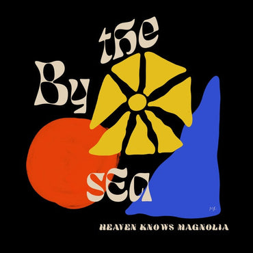 BY THE SEA - Heaven Knows Magnolia [Vinyl] (ONLINE ORDER ONLY)