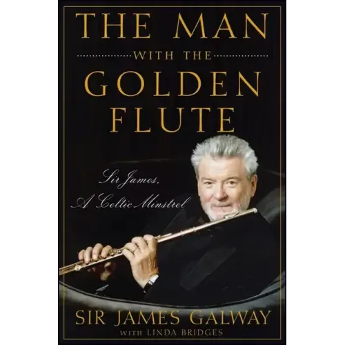 The Man with the Golden Flute: Sir James, a Celtic Minstrel - Hardcover (ONLINE ORDER ONLY)
