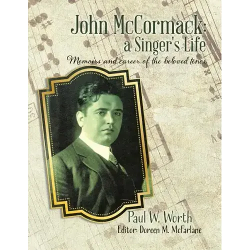 John McCormack: a Singer's Life: Memoirs and career of the beloved tenor - Paperback (ONLINE ORDER ONLY)