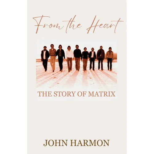From the Heart: The Story of Matrix - Paperback (ONLINE ORDER ONLY)