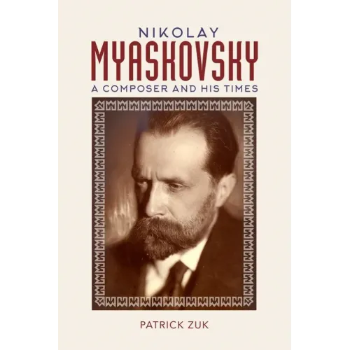 Nikolay Myaskovsky: A Composer and His Times - Hardcover (ONLINE ORDER ONLY)