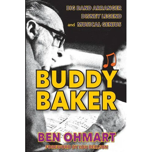 Buddy Baker: Big Band Arranger, Disney Legend & Musical Genius - Paperback (ONLINE ORDER ONLY)