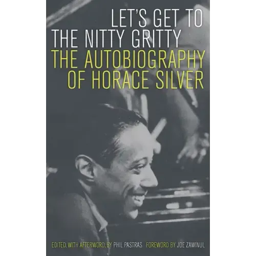 Let's Get to the Nitty Gritty: The Autobiography of Horace Silver - Paperback (ONLINE ORDER ONLY)