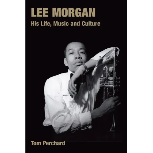Lee Morgan: His Life, Music and Culture - Hardcover (ONLINE ORDER ONLY)