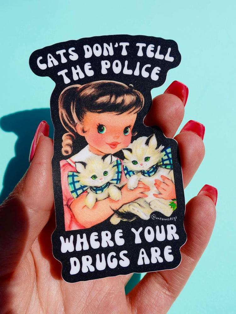Cats Don't Tell The Police Where Your Drugs Are Sticker (Online Order Only)