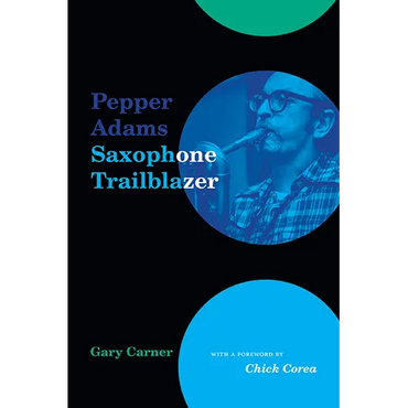 Pepper Adams: Saxophone Trailblazer - Paperback (ONLINE ORDER ONLY)