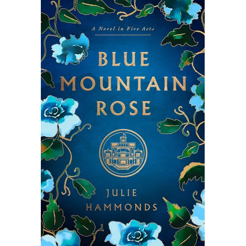 Blue Mountain Rose: A Novel in Five Acts - Hardcover (ONLINE ORDER ONLY)