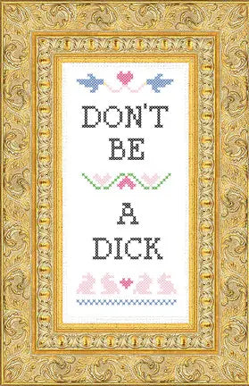 Deluxe Cross Stitch Kit – “Don’t Be A Dick” Funny Beginner-Friendly Pattern (ONLINE ORDER ONLY)