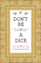 Deluxe Cross Stitch Kit – “Don’t Be A Dick” Funny Beginner-Friendly Pattern (ONLINE ORDER ONLY)