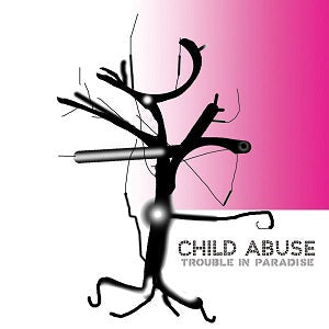 Child Abuse - Trouble In Paradise [CD] (ONLINE ORDER ONLY)